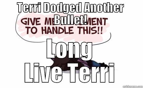 TERRI DODGED ANOTHER BULLET! LONG LIVE TERRI Misc