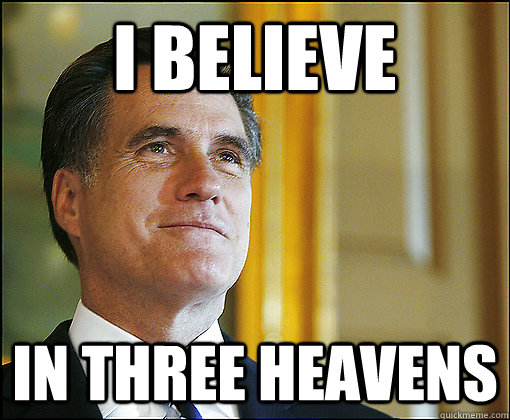 I BELIEVE In three heavens - I BELIEVE In three heavens  Myth Romney