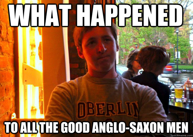 what happened To all the good anglo-saxon men  