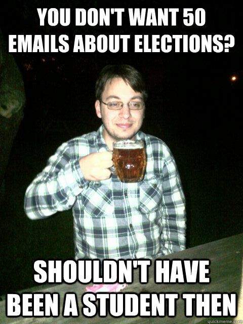 You don't want 50 emails about elections? Shouldn't have been a student then  