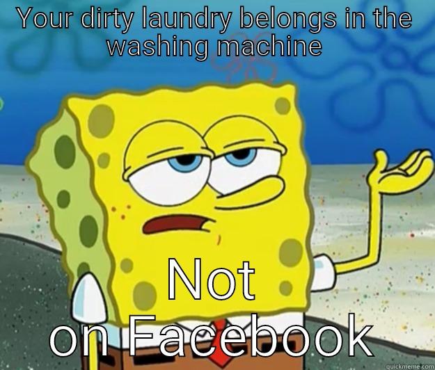 Wash It - YOUR DIRTY LAUNDRY BELONGS IN THE WASHING MACHINE NOT ON FACEBOOK Tough Spongebob