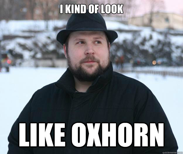 i kind of look like oxhorn  Advice Notch