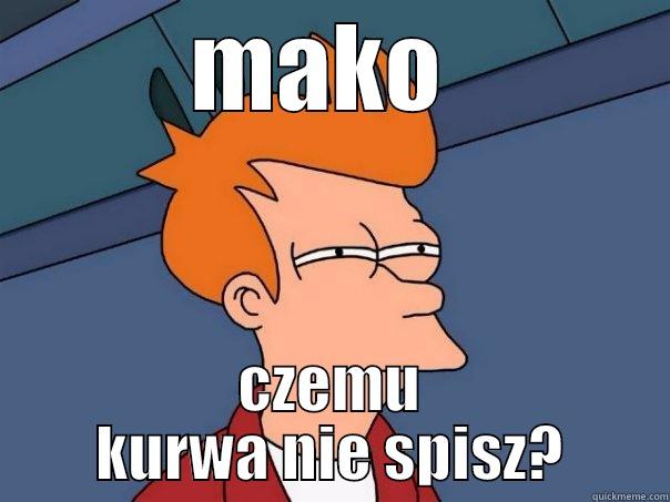 MAKO  CZEMU KURWA NIE SPISZ? Futurama Fry