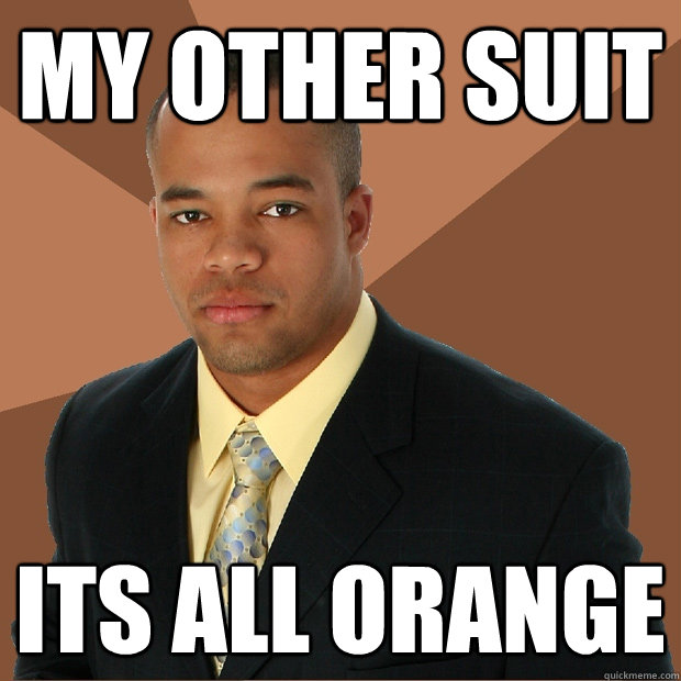 My other suit Its all orange  Successful Black Man