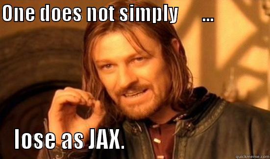 League of Legends: One does not simply lose as JAX - ONE DOES NOT SIMPLY      ...               LOSE AS JAX.                                Boromir