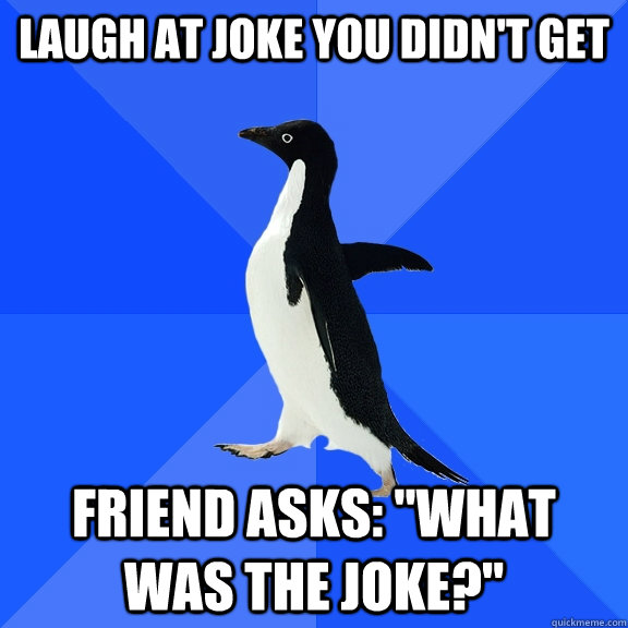 laugh at joke you didn't get friend asks: 
