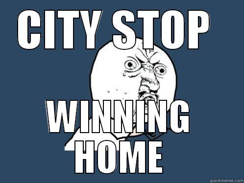 CITY STOP  WINNING HOME Y U No