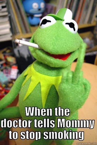  WHEN THE DOCTOR TELLS MOMMY TO STOP SMOKING  Misc