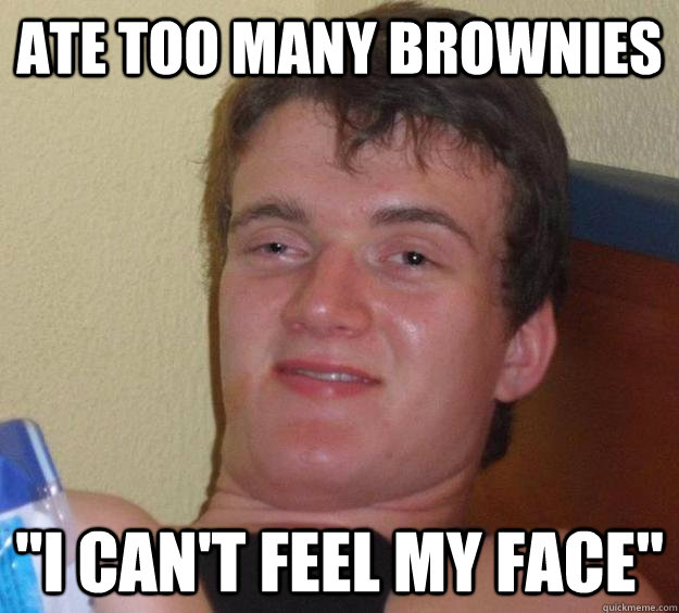 Ate too many brownies 
