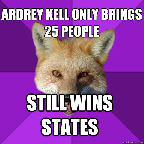 Ardrey kell only brings 
25 people 
 Still wins states  Forensics Fox