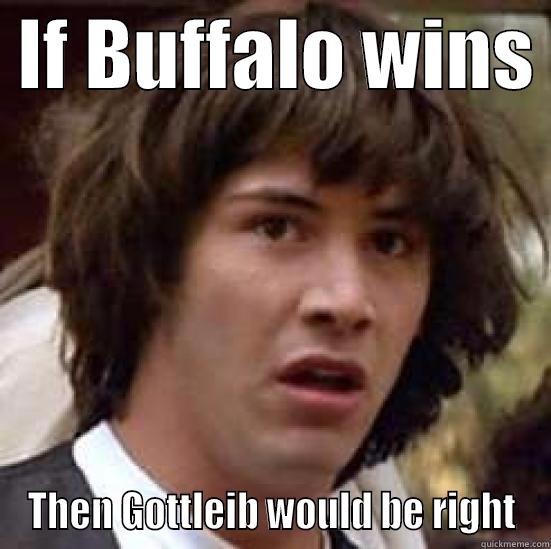 We must not let this happen... -  IF BUFFALO WINS  THEN GOTTLEIB WOULD BE RIGHT conspiracy keanu