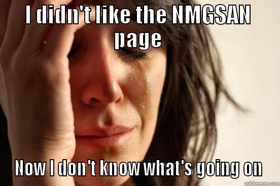 I DIDN'T LIKE THE NMGSAN PAGE NOW I DON'T KNOW WHAT'S GOING ON First World Problems