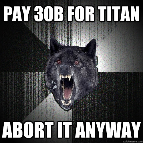 pay 30b for titan abort it anyway  Insanity Wolf