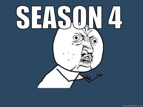 SEASON 4  Y U No