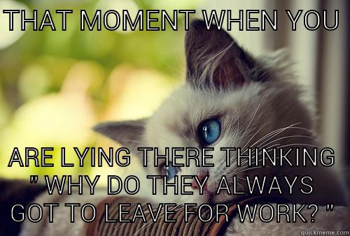 THAT MOMENT WHEN YOU  ARE LYING THERE THINKING 