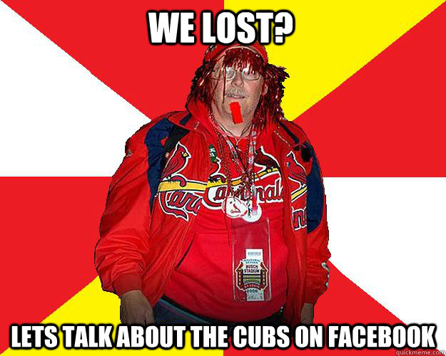 We lost? Lets talk about the cubs on facebook  