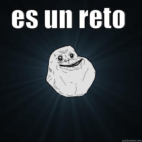 ES UN RETO  Forever Alone