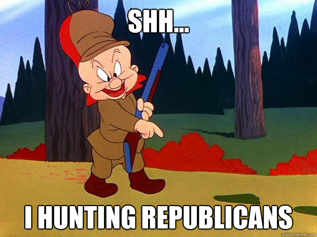Shh... I hunting republicans  Elmer Fudd