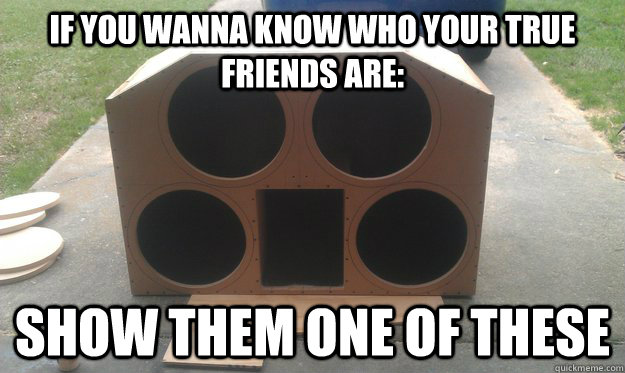 If you wanna know who your TRUE friends are: Show them one of these  True Friends