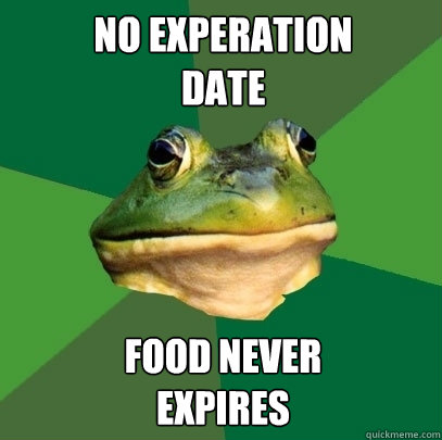 No Experation 
Date Food Never 
Expires  Foul Bachelor Frog
