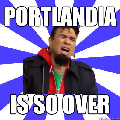 Portlandia is so over  