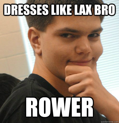 dresses like lax bro rower  