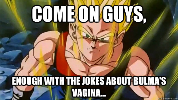 come on guys, enough with the jokes about bulma's vagina... - come on guys, enough with the jokes about bulma's vagina...  Misc