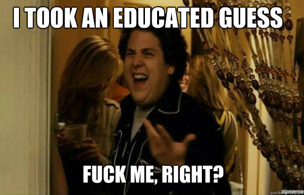 I took an educated guess FUCK ME, RIGHT?  fuck me right