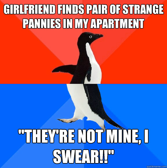Girlfriend finds pair of strange pannies in my apartment 