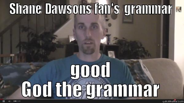 SHANE DAWSONS FAN'S  GRAMMAR GOOD GOD THE GRAMMAR Misc