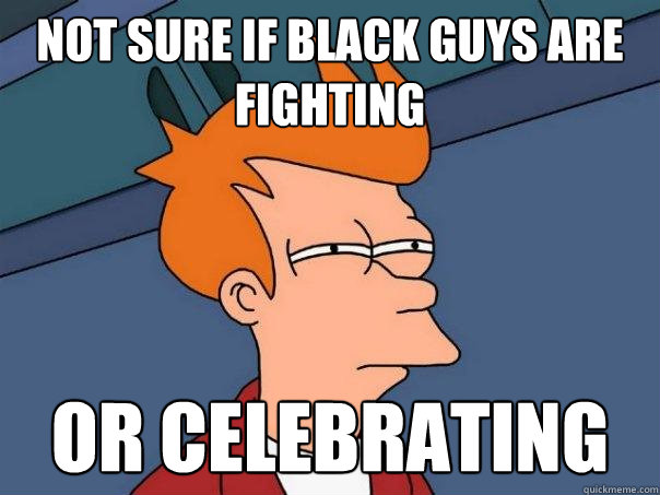 not sure if black guys are fighting or celebrating  Futurama Fry