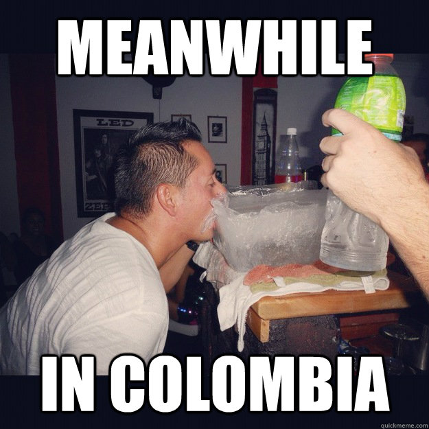 Meanwhile in COLOMBIA - Meanwhile in COLOMBIA  Misc
