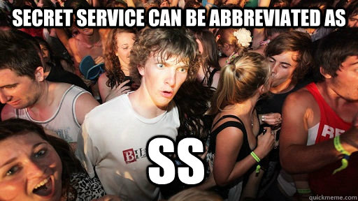 Secret Service can be abbreviated as SS  Sudden Clarity Clarence