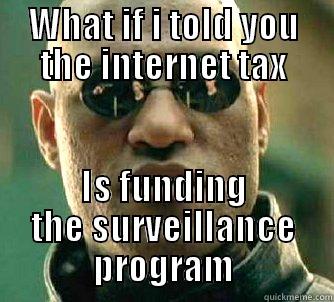 government taxurbation  - WHAT IF I TOLD YOU THE INTERNET TAX IS FUNDING THE SURVEILLANCE PROGRAM Matrix Morpheus