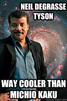 Neil Degrasse Tyson Way cooler than Michio Kaku  Neil deGrasse Tyson