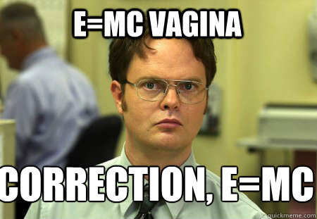 E=MC Vagina Correction, E=MC² - E=MC Vagina Correction, E=MC²  Schrute