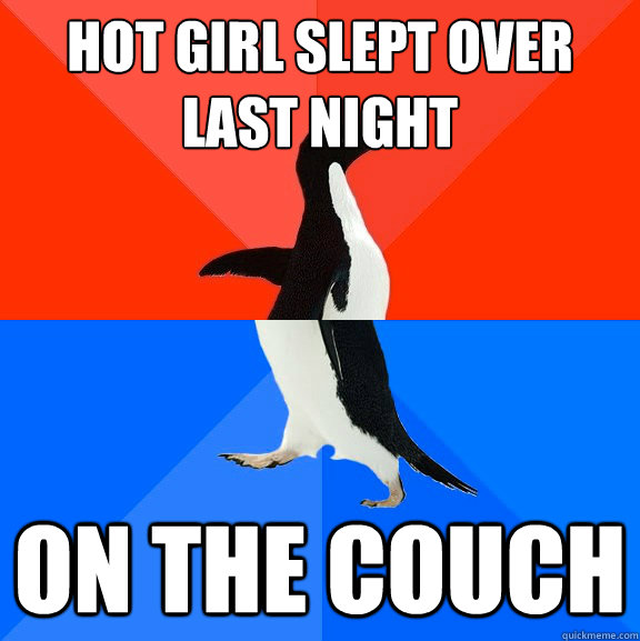 Hot girl slept over last night On the couch  Socially Awesome Awkward Penguin