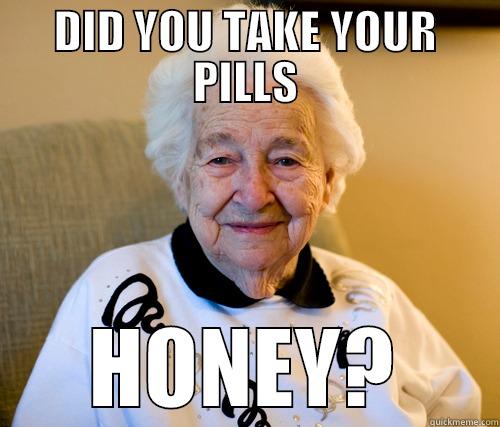 lelfiofgvhjkdfjhgbkdfghxn  - DID YOU TAKE YOUR PILLS HONEY? Scumbag Grandma