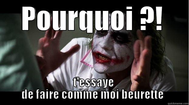 POURQUOI ?! T'ESSAYE DE FAIRE COMME MOI BEURETTE  Joker Mind Loss