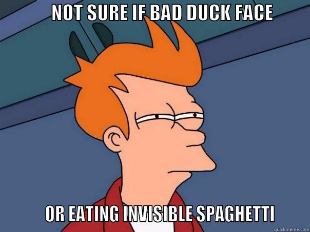               NOT SURE IF BAD DUCK FACE                                                                                                                                                                             OR EATING INVISIBLE SPAGHETTI      Futurama Fry