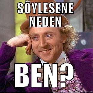 SÖYLESENE NEDEN BEN? Condescending Wonka