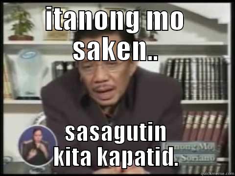 itanong mo kay soriano - ITANONG MO SAKEN.. SASAGUTIN KITA KAPATID. Misc