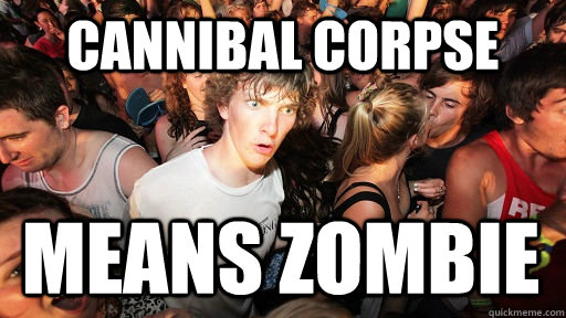 Cannibal Corpse Means Zombie  Sudden Clarity Clarence