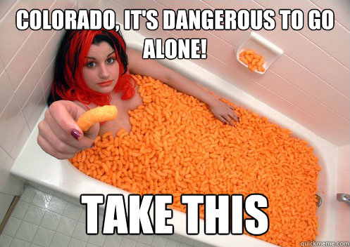 Colorado, It's dangerous to go alone! Take This  Pass the Cheeto