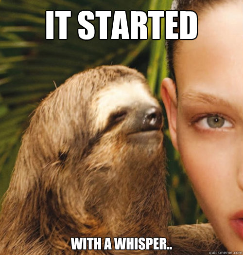 It Started with a whisper..  Whispering Sloth