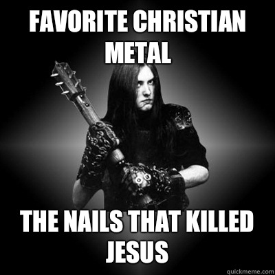 Favorite christian metal The nails that killed Jesus   