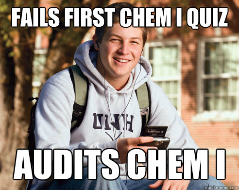 FAILS FIRST CHEM I QUIZ AUDITS CHEM I  College Freshman