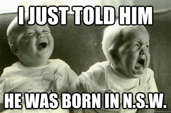 I just told him he was born in N.S.W.  adopted