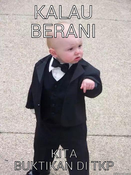 KALAU BERANI KITA BUKTIKAN DI TKP Baby Godfather