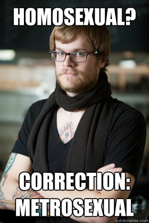Homosexual? Correction: metrosexual - Homosexual? Correction: metrosexual  Hipster Barista